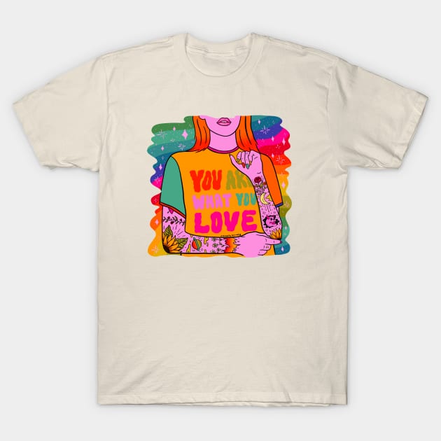 You Are What You Love T-Shirt by Doodle by Meg